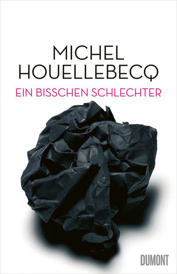 Michel Houellebecq. Ein bisschen schlechter. Dumont, 200 Seiten, 23,70 Euro.